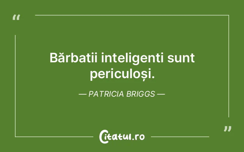 Bărbații inteligenți sunt periculoși. Patricia Briggs