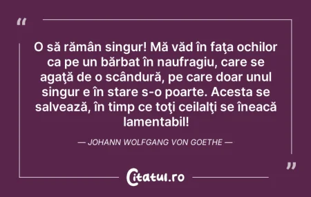 Citeste si: O să rămân singur! Mă văd în faţa ochilo...