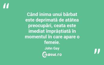 Când inima unui bărbat este deprimată de atâtea preocupări, ceața este imediat împrăștiată în momentul în care apare o femeie. John Gay...