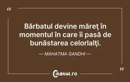 Citeste si: Bărbatul devine măreţ în momentul în car...