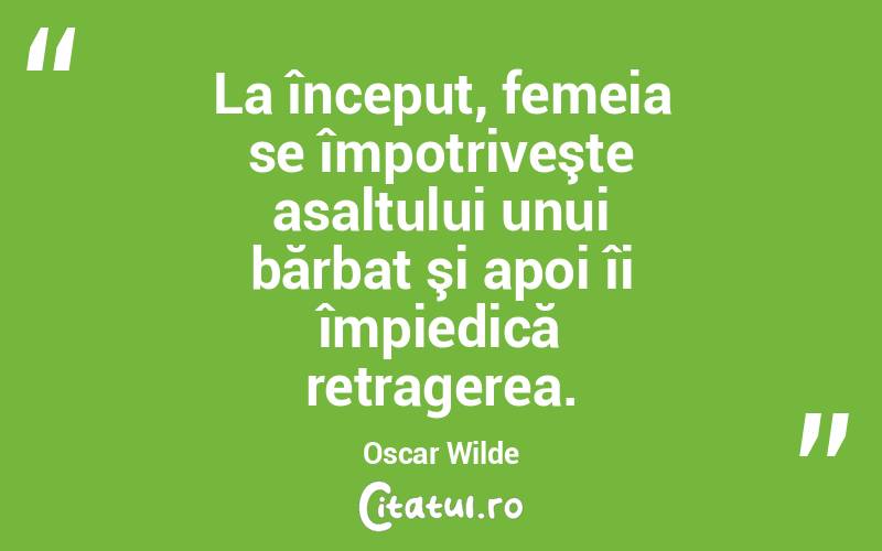 La început, femeia se împotriveşte asaltului unui bărbat şi apoi îi împiedică retragerea. Oscar Wilde