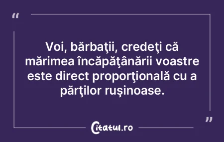 Voi, bărbaţii, credeţi că mărimea �...