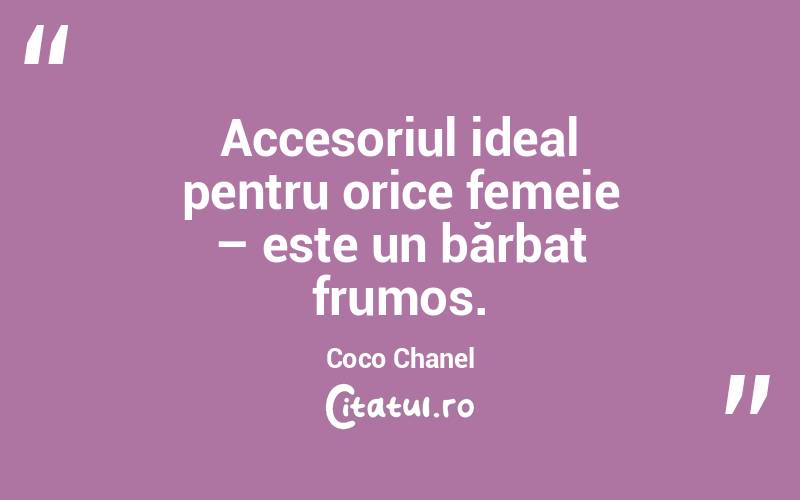 Accesoriul ideal pentru orice femeie – este un bărbat frumos. Coco Chanel