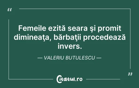 Femeile ezită seara ÅŸi promit dimineaÅ... Femeile ezită seara ÅŸi promit dimineaÅ...