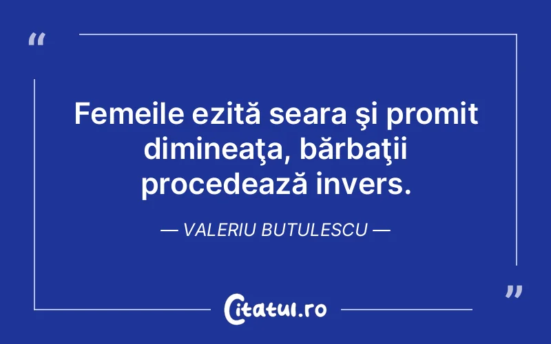 Citat Valeriu Butulescu - citate barbati
