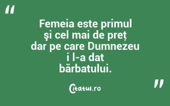 Femeia este primul şi cel mai de preţ dar pe care Dumnezeu i l-a dat bărbatului.  ...