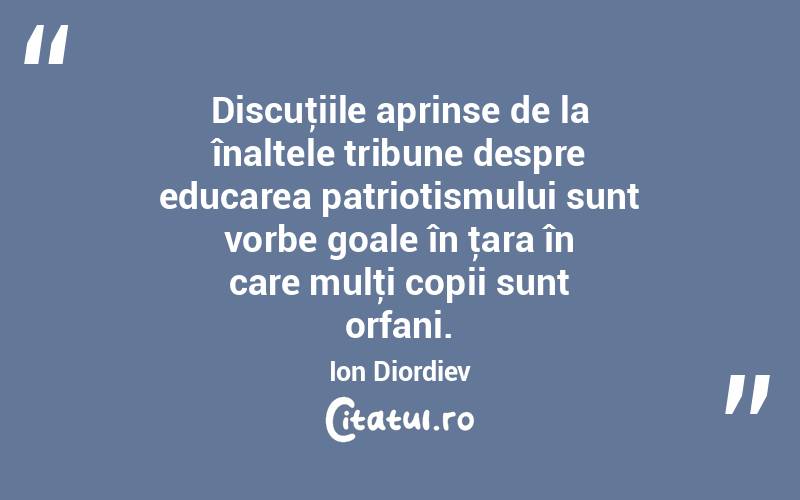   Discuţiile aprinse de la înaltele tribune despre educarea patriotismului sunt vorbe goale în ţara în care mulţi copii sunt orfani. Ion Diordiev