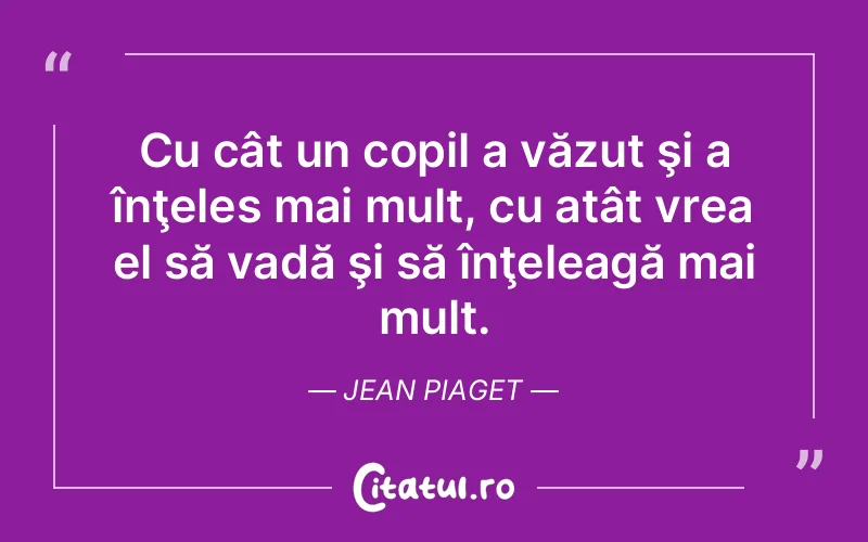 Citat Jean Piaget - citate copii