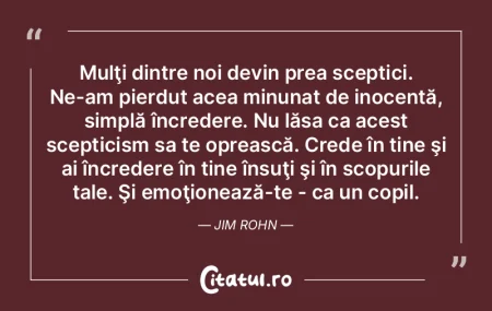 Mulţi dintre noi devin prea sceptici. N...