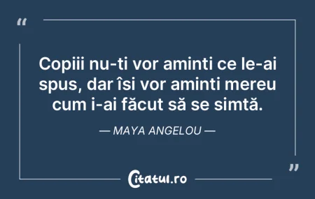 Copiii nu-ți vor aminti ce le-ai spus, ... Copiii nu-ți vor aminti ce le-ai spus, ...
