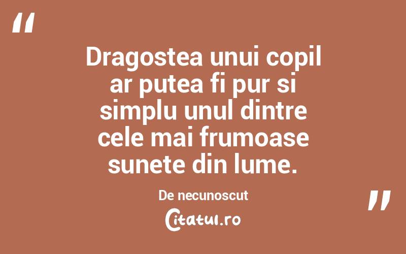 Dragostea unui copil ar putea fi pur si simplu unul dintre cele mai frumoase sunete din lume. De necunoscut