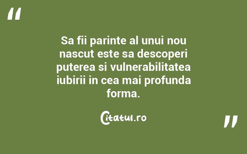 Sa fii parinte al unui nou nascut este sa descoperi puterea si vulnerabilitatea iubirii in cea mai profunda forma. 