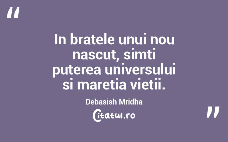 In bratele unui nou nascut, simti puterea universului si maretia vietii. Debasish Mridha