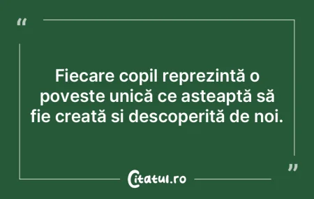 Fiecare copil reprezintă o poveste unic...
