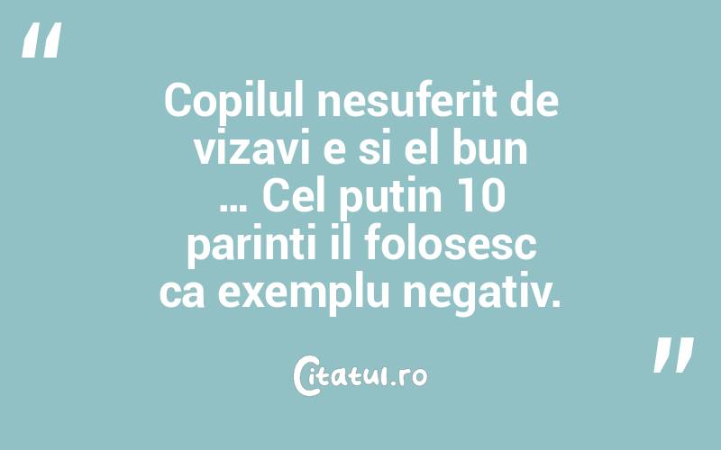 Copilul nesuferit de vizavi e si el bun … Cel putin 10 parinti il folosesc ca exemplu negativ. 