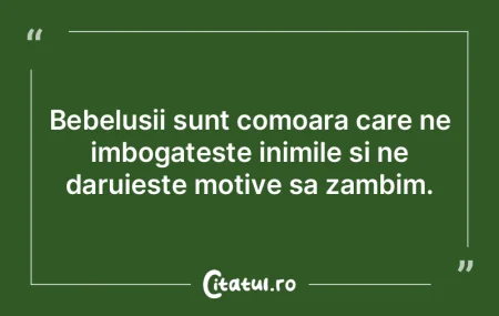 Bebelusii sunt comoara care ne imbogates...