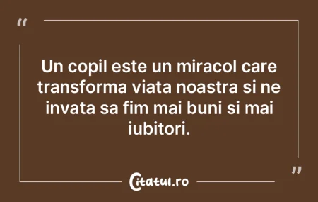 Un copil este un miracol care transforma...