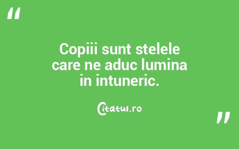 Copiii sunt stelele care ne aduc lumina in intuneric.