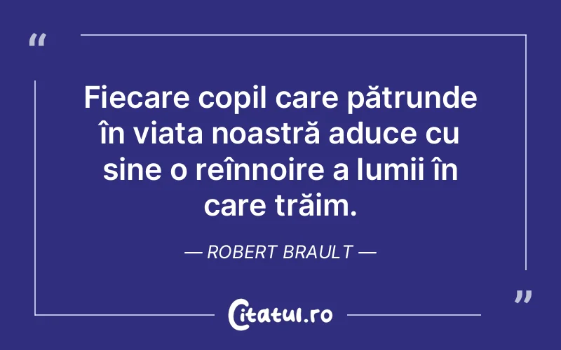 Citat Robert Brault - citate copii