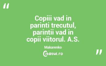 Copiii vad in parinti trecutul, parintii... Copiii vad in parinti trecutul, parintii...