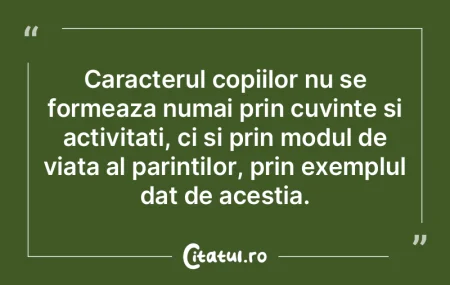 Caracterul copiilor nu se formeaza numai...