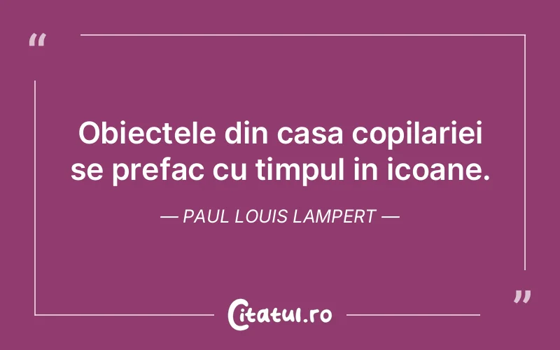 Citat Paul Louis Lampert - citate copii