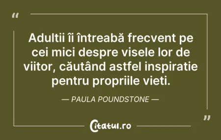 Citeste si: Adulții îi întreabă frecvent pe cei mici...