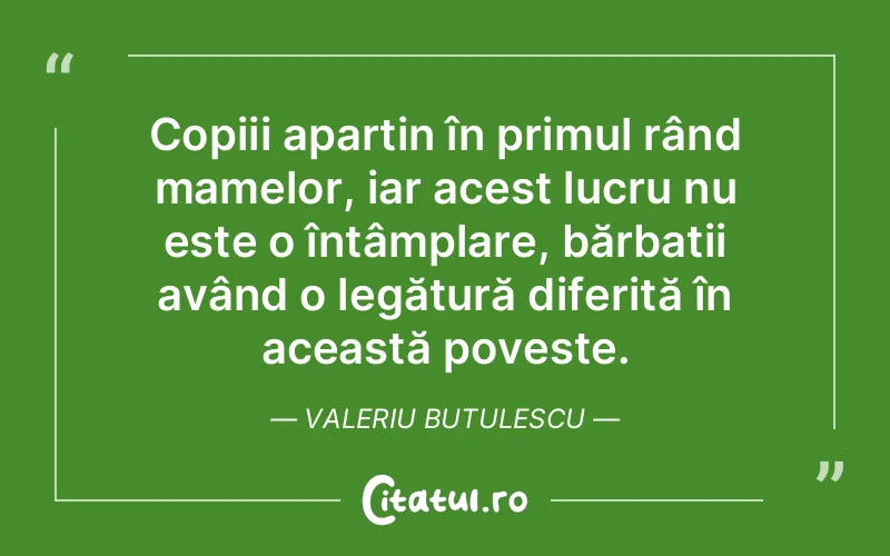 Citat Valeriu Butulescu - citate copii