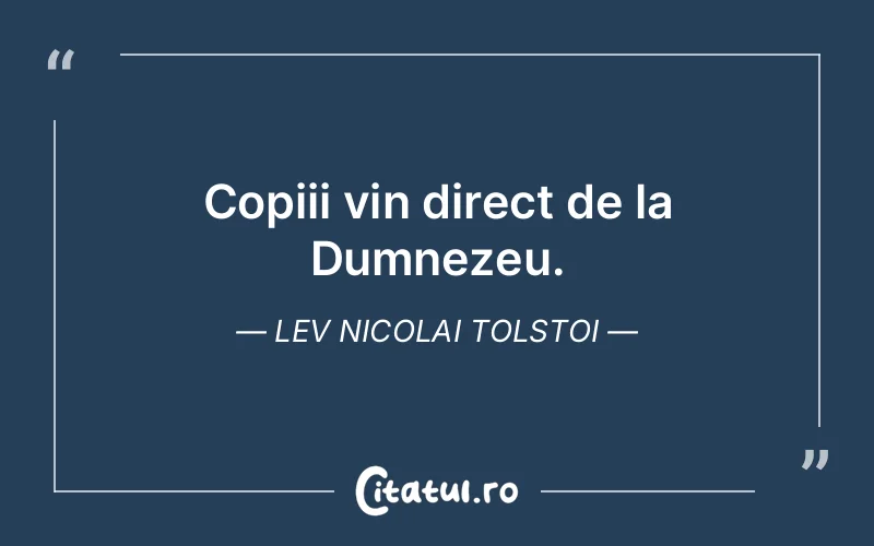 Copiii vin direct de la Dumnezeu. Lev Nicolai Tolstoi