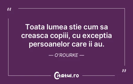 Toata lumea stie cum sa creasca copiii, ... Toata lumea stie cum sa creasca copiii, ...