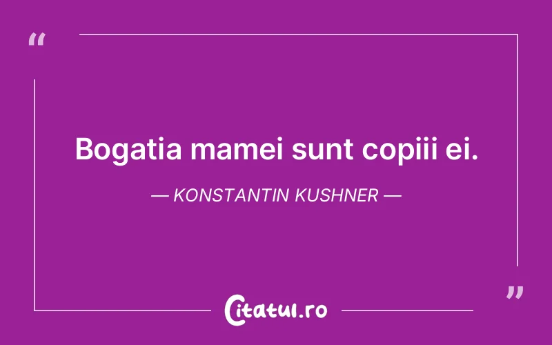 Citat Konstantin Kushner - citate copii
