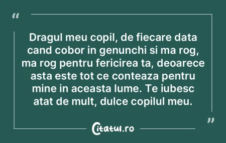 Dragul meu copil, de fiecare data cand c...