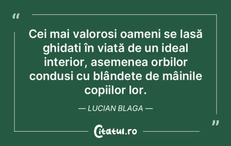 Cei mai valoroși oameni se lasă ghida�...