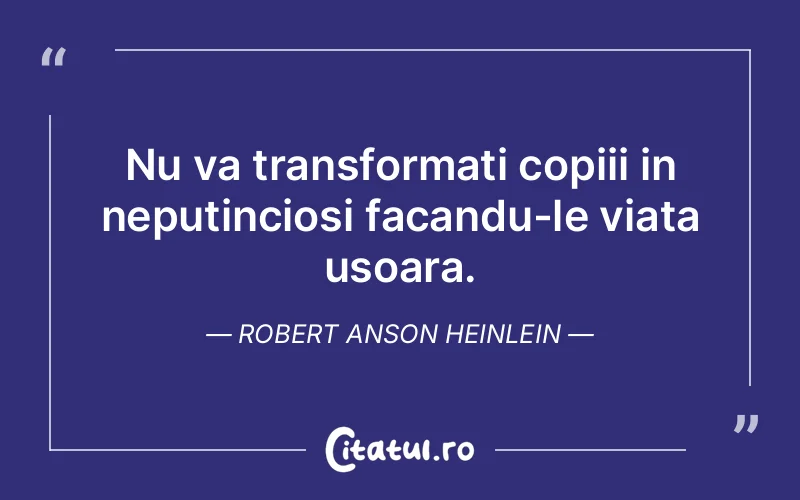 Citat Robert Anson Heinlein - citate copii