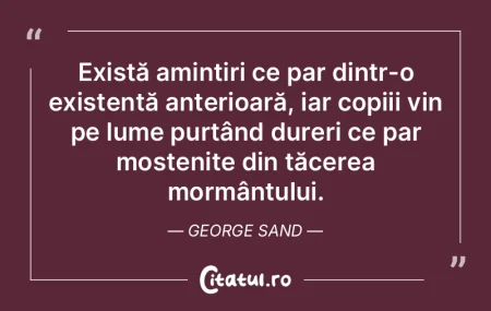 Există amintiri ce par dintr-o existen�...