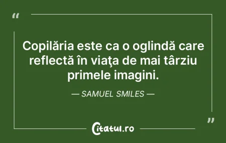 Copilăria este ca o oglindă care refle...