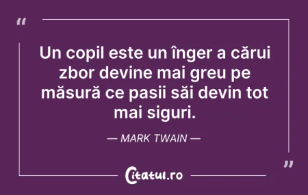 Citeste si: Un copil este un înger a cărui zbor devi...