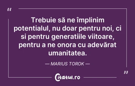 Trebuie să ne împlinim potențialul, n...