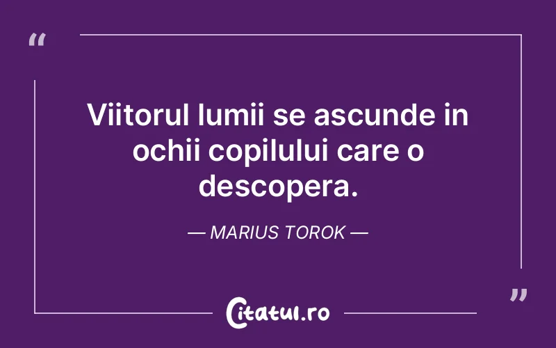 Citat Marius Torok - citate copii