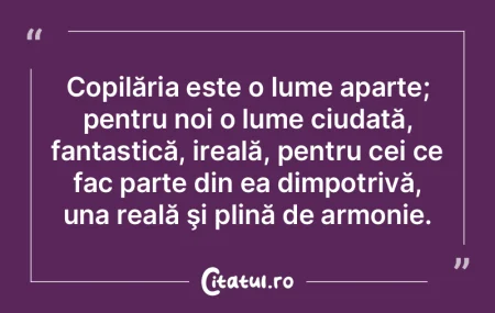 Copilăria este o lume aparte; pentru no...