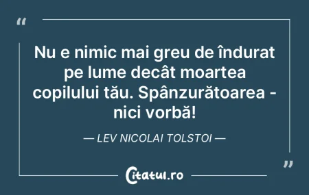 Nu e nimic mai greu de îndurat pe lume ...