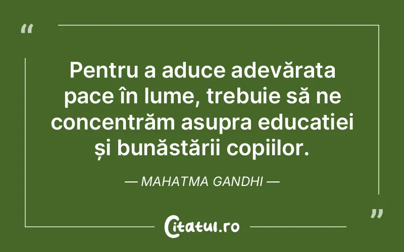 Citat Mahatma Gandhi - citate copii