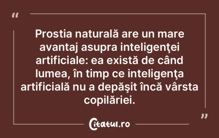 Prostia naturală are un mare avantaj as...