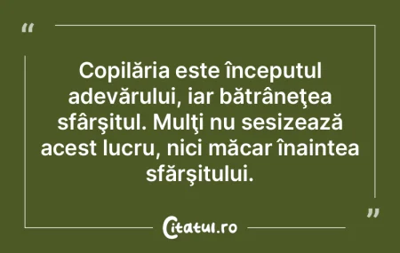 Copilăria este începutul adevărului, ...