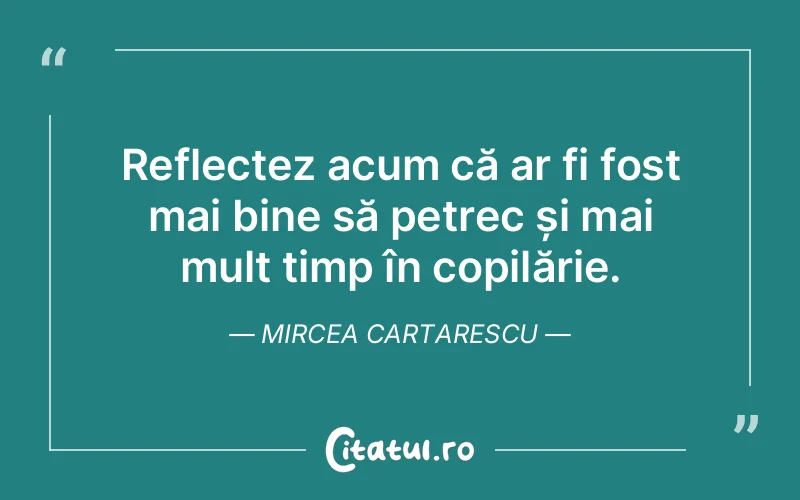 Citat Mircea Cartarescu - citate copii