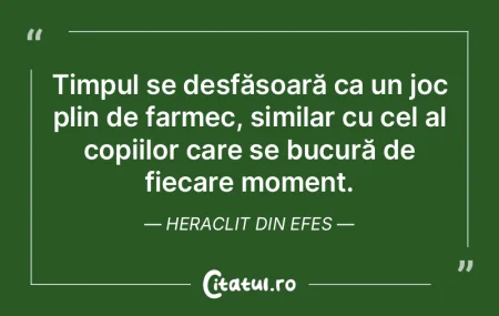 Timpul se desfășoară ca un joc plin d...