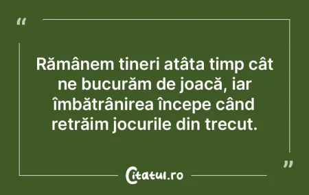 Rămânem tineri atâta timp cât ne buc...