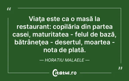 Viaţa este ca o masă la restaurant: co...