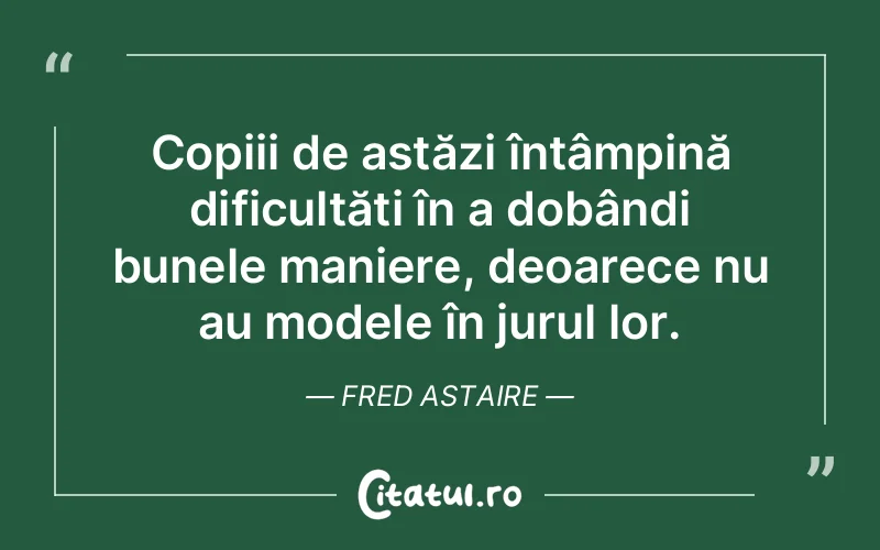 Citat Fred Astaire - citate copii