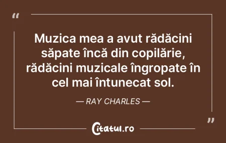 Muzica mea a avut rădăcini săpate în...